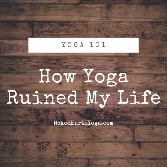 how practicing yoga ruined my life