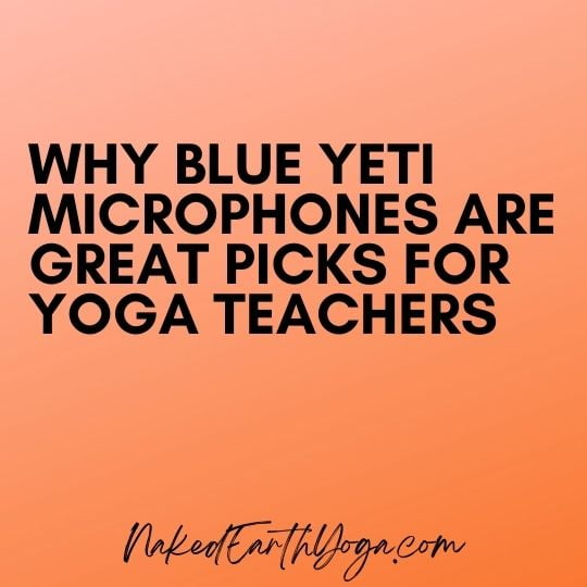 why blue yeti nano microphones are great audio picks for yoga teachers