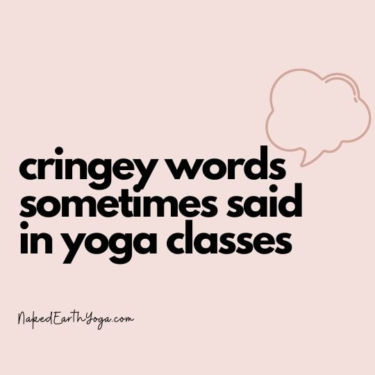 cringey words sometimes said in yoga classes