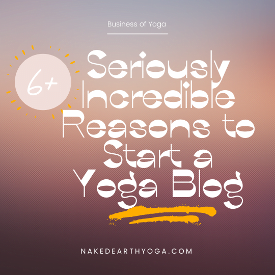 seriously incredible reasons to start a yoga blog