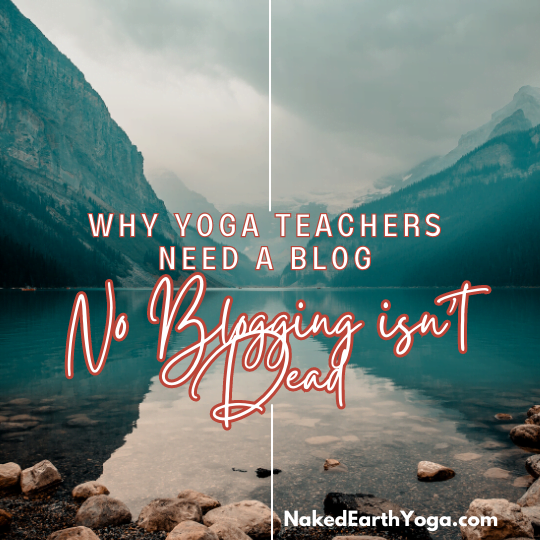 why yoga teachers need a blog blogging isn't dead